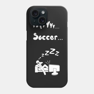 Yay Soccer Funny Non soccer fan Non sports fan soccer is boring Phone Case