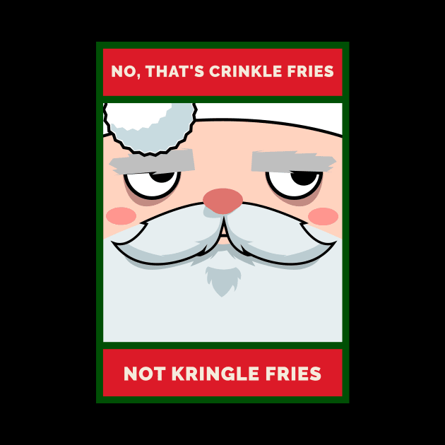 No, Thant's Crinkle Fries, Not KRINGLE Fries Christmas Santa by DanielLiamGill