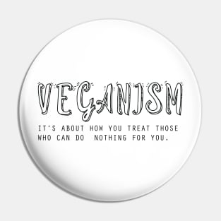 veganism it’s about how you treat those who can do  nothing for you Vegan t-shirt gift for friends Pin