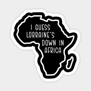 Lorraine's down in Africa Magnet