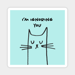 Cat facial expressions: I'm ignoring you Magnet