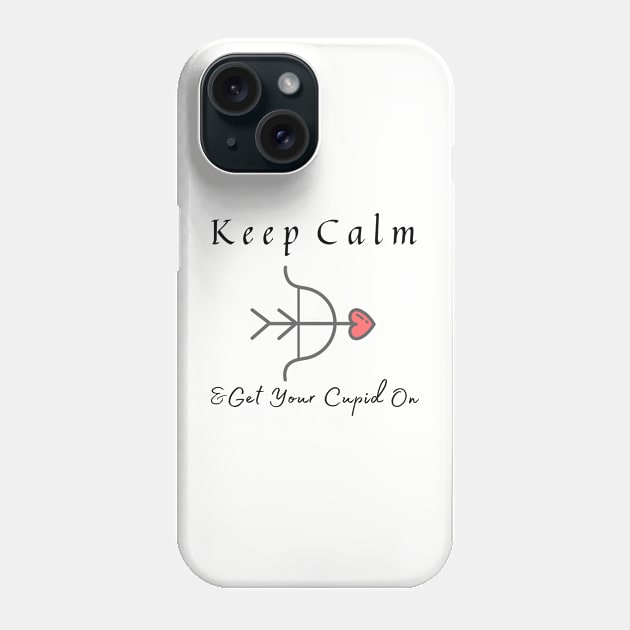 Valentines Day Cupid Quote | Keep Calm And Get Your Cupid On Phone Case by KathyNoNoise