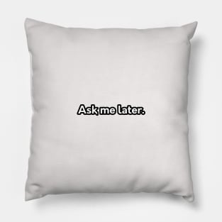 Ask me later Pillow