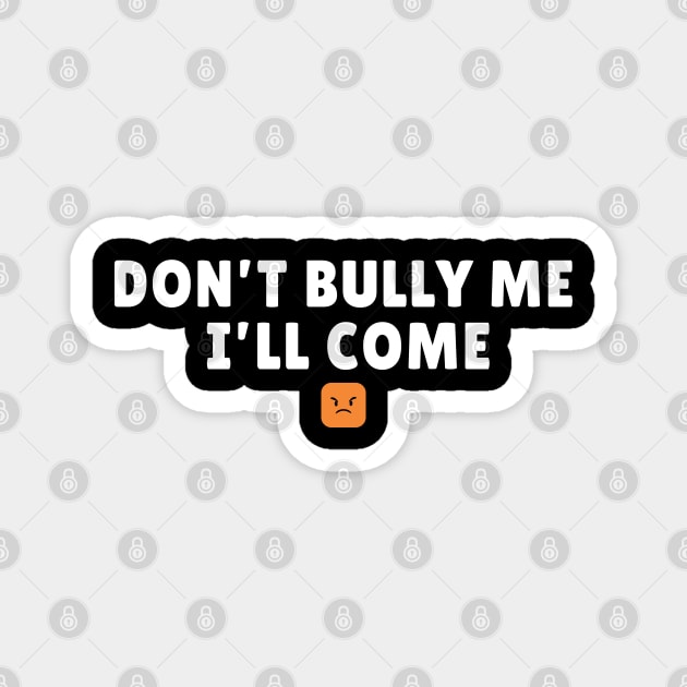 Don't Bully Me I'll Come - Emoji AL Magnet by juragan99trans