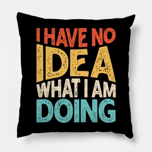 I Have No Idea What I Am Doing Pillow