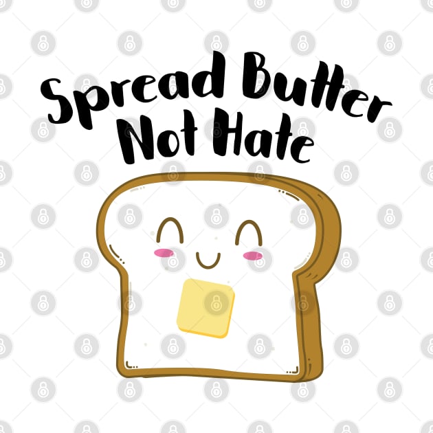 Spread Butter Not Hate by stuffbyjlim