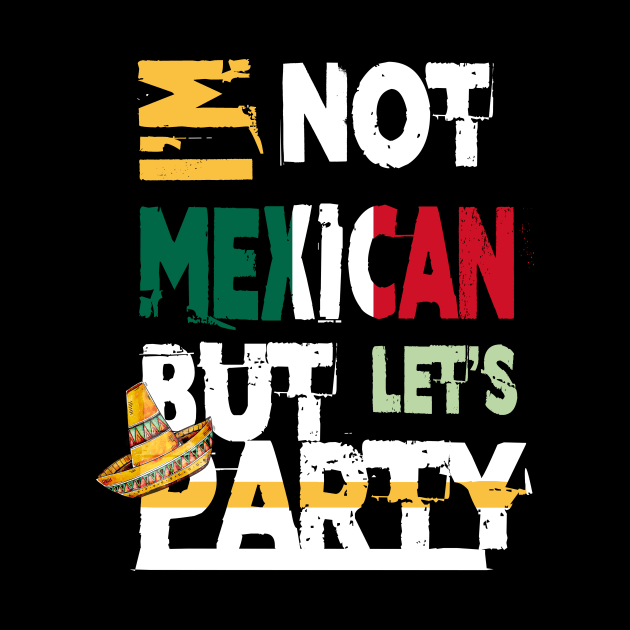 I'm Not Mexican But Let's Party Cinco De Mayo 2020 by theperfectpresents