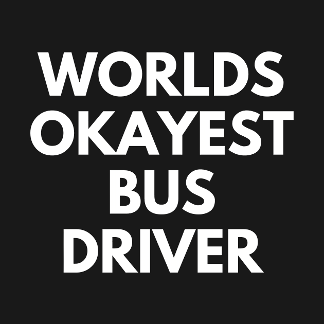 World okayest bus driver by Word and Saying