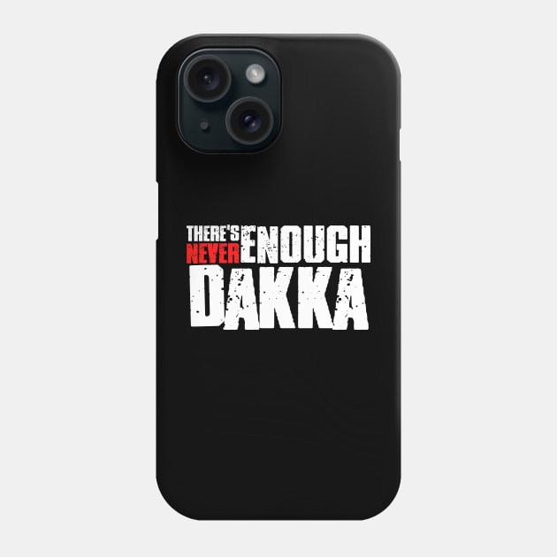 There's Never Enough Dakka Phone Case by DungeonDesigns