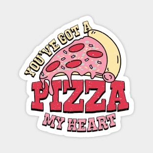 You've got a pizza of my heart Magnet