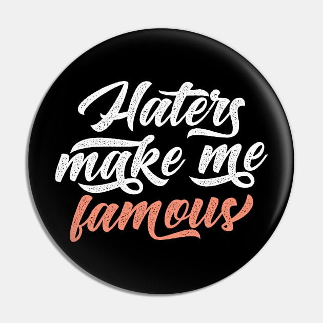 Haters Make Me Famous Pin by CatsCrew