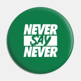 Never Say Never. Pin