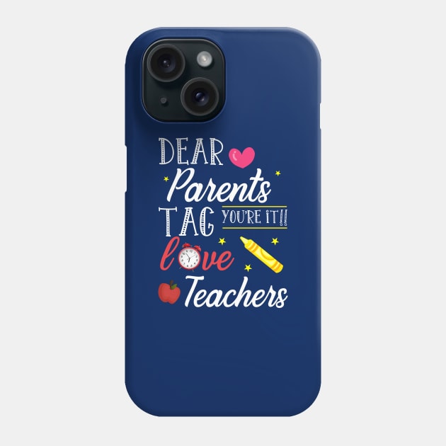 Dear Parents Tag You're It Love Teacher Shirt Funny Gift Phone Case by kaza191