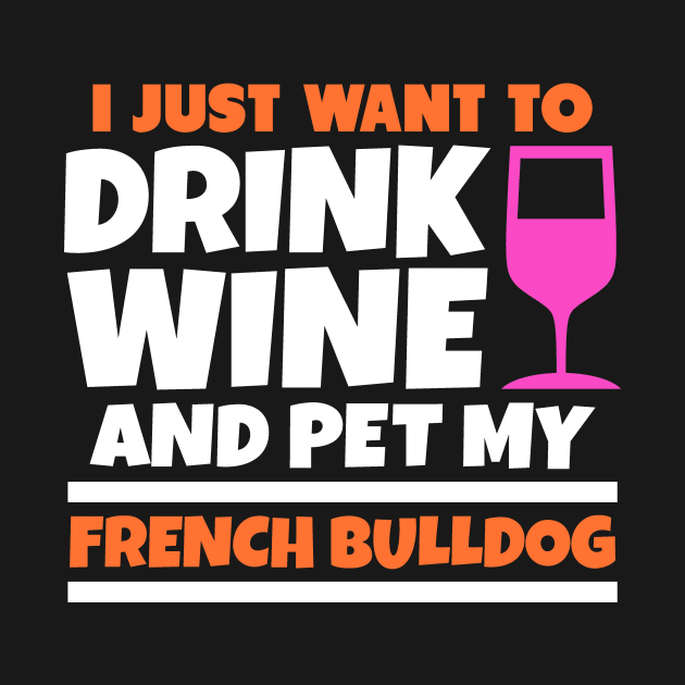 I just want to drink wine and pet my french bulldog by colorsplash