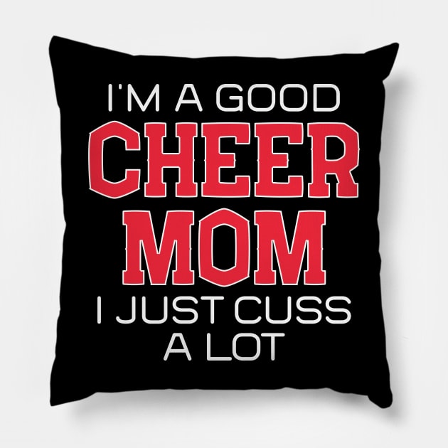 I'm a Good Cheer Mom I Just Cuss a Lot Pillow by mstory