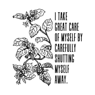 I take great care of myself by carefully shutting myself away -  Vincent van Gogh Quote T-Shirt