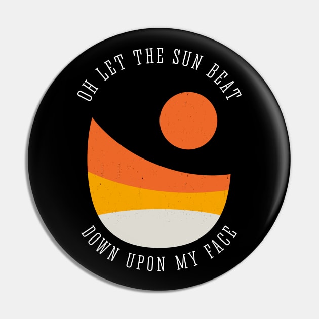 Oh let the sun beat down upon my face Pin by BodinStreet