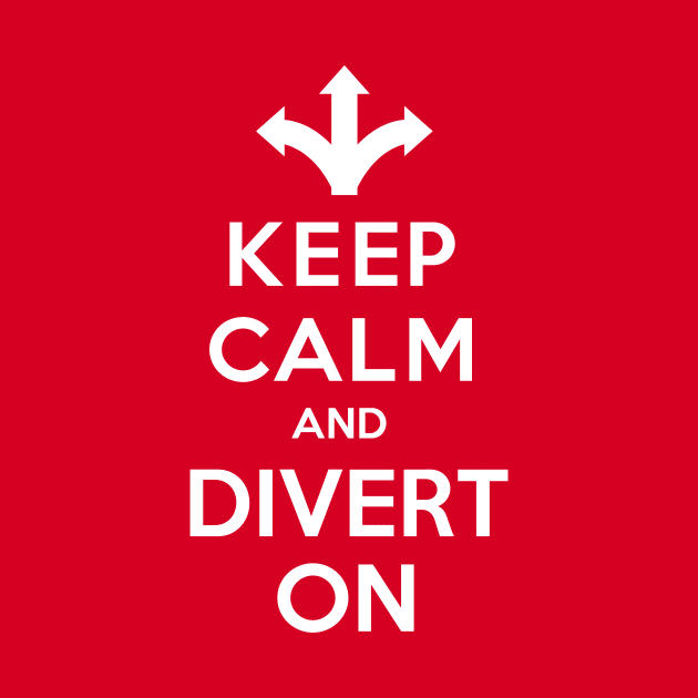 Keep Calm and Divert On by chrayk57