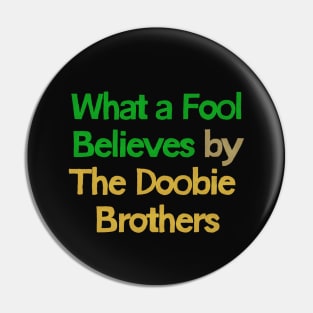 What A Fool Believes // Yacht Rock Fan Design Pin