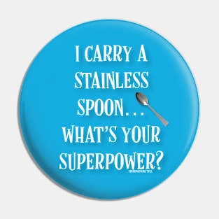 I Carry a Stainless Spoon... What's Your Superpower Pin