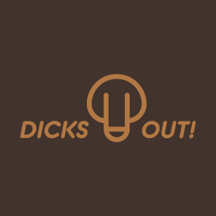 Dicks Out T-Shirt