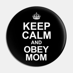 Keep Calm and Obey Your Mom Pin