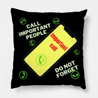 Call Important People , Do Not Forget ! Pillow