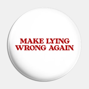 Make Lying Wrong Again, Wrong Again Shirt, Make Lying Wrong Tee Pin