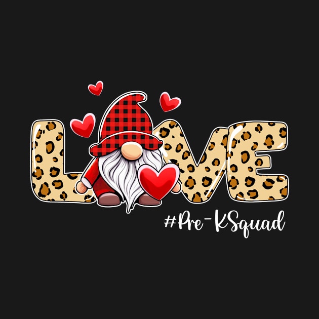 Love Pre-K Squad Gnome Valentine Gnome Teacher Leopard by DanielHeresmo