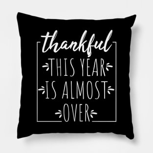 Thankful This Year is Almost Over Pillow