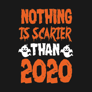 nothing is scarier than 2020 T-Shirt