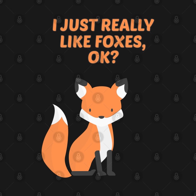 Funny Fox Gift I Just Really Like Foxes Ok by TabbyDesigns