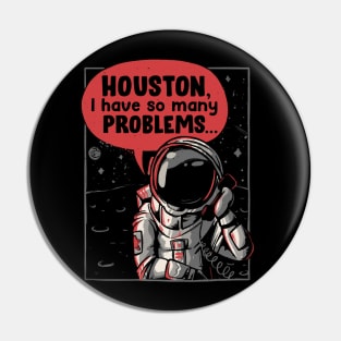 Houston, I Have So Many Problems - Funny Space Astronaut Gift Pin