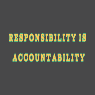 Responsibility is accountability T-Shirt