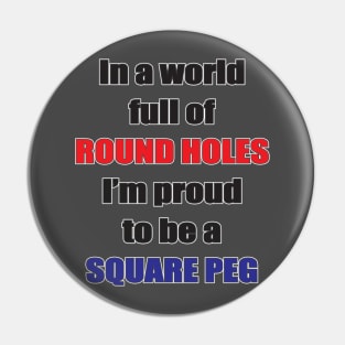 Proud to be a square peg Pin