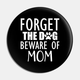 Forget the dog beware of mom w Pin