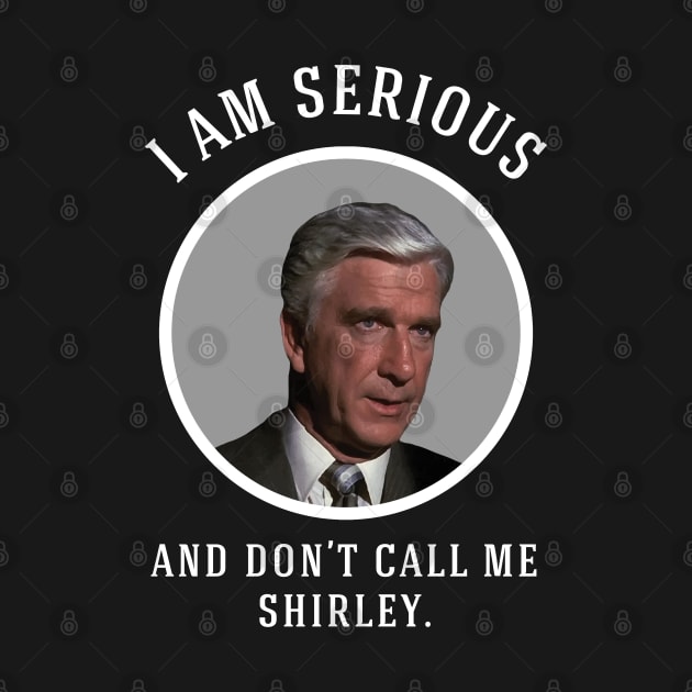 I am serious, and don't call me Shirley by BodinStreet