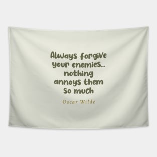 Always Forgive Your Enemies Nothing Annoys Them So Much Oscar Wilde Quote Tapestry