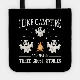 I Like Campfire And Maybe 3 Ghost Stories Tote