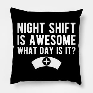 Nurse - Night shift is awesome what day is it? Pillow