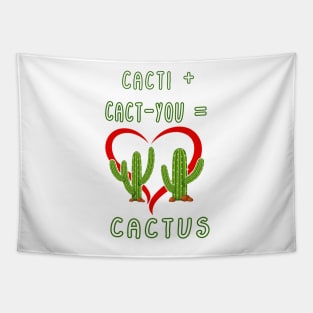 CACTI + CACT-YOU = CACTUS funny gift for lovers Tapestry