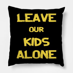 leave our kids alone Pillow