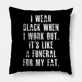 I Wear Black When I Workout Its Like A Funeral For My Fat Pillow