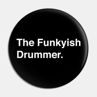 The Funkyish Drummer Pin