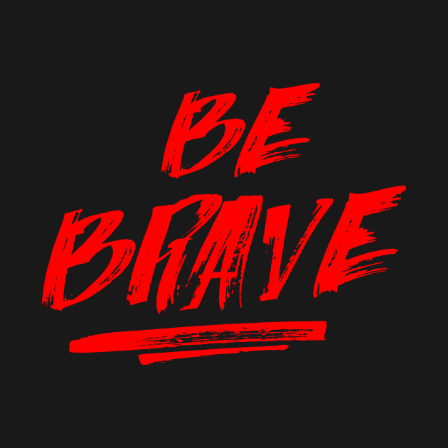 Be Brave Shirt, gym T Shirt, Motivation T-Shirts,Tops, Gift for Her T-Shirt by Wintrly