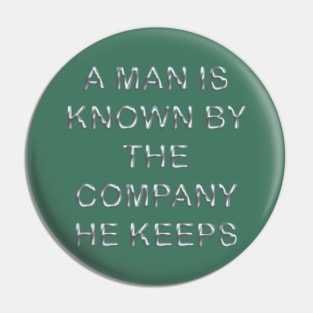 A man is known by the company he keeps Pin