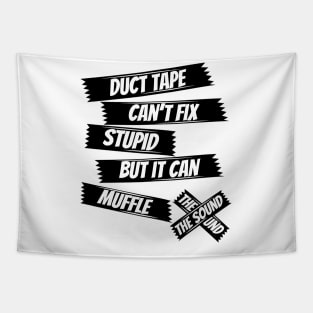 Duct tape can't fix stupid but it can muffle the sound,funny saying,sarcasm saying Tapestry