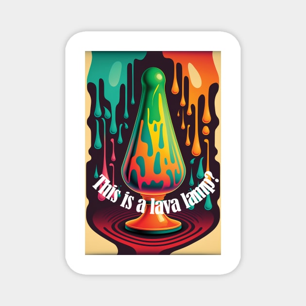 This is a lava lamp? Magnet by PixelProphets