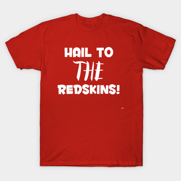 hail to the redskins shirt