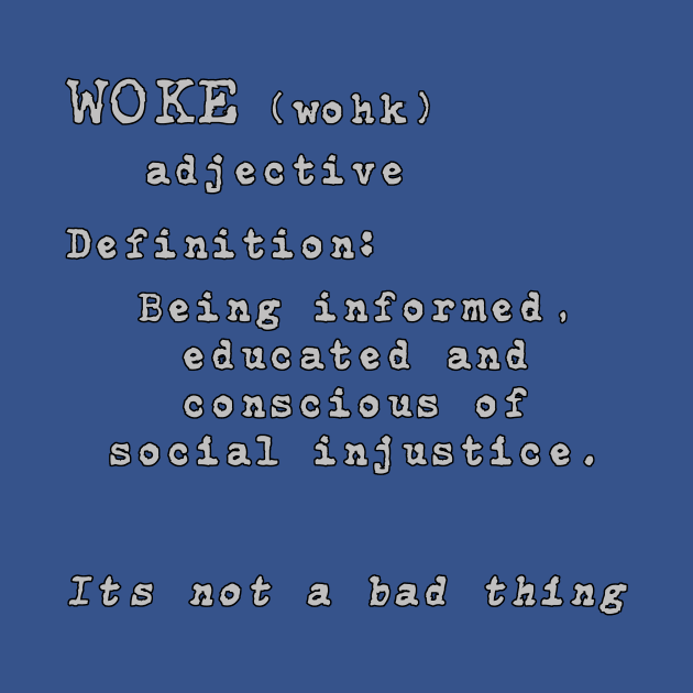 Woke-It's not a bad thing by WickedNiceTees